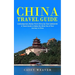 China Travel Guide: Contemporary Notes From China by Tara Goldsmith (A Travel Guide to Make the Most Out of Your Journey in China)
