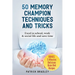 50 Memory Champion Techniques and Tricks: Excel in School, Work & Social Life and Save Time