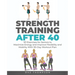 Strength Training After 40: 101 Exercises for Seniors to Maximize Energy and Improve Flexibility and Mobility with 90-Day Workout Plan