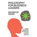 Philosophy for Business Leaders: Asking Questions, Navigating Uncertainty, and the Quest for Meaning