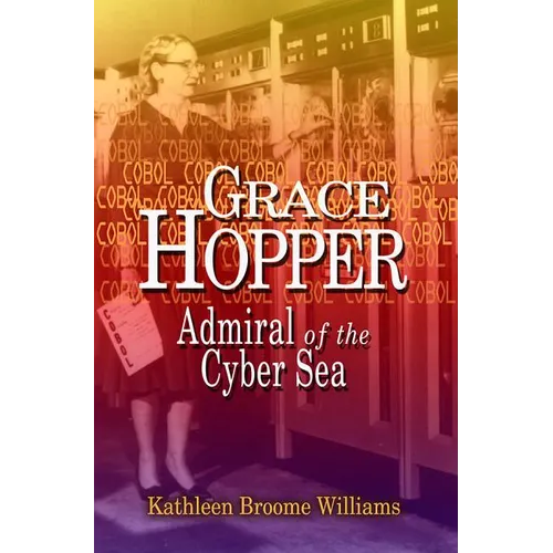 Grace Hopper: Admiral of the Cyber Sea