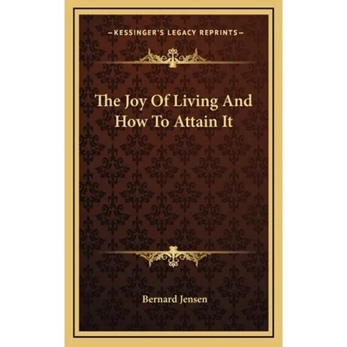 The Joy Of Living And How To Attain It