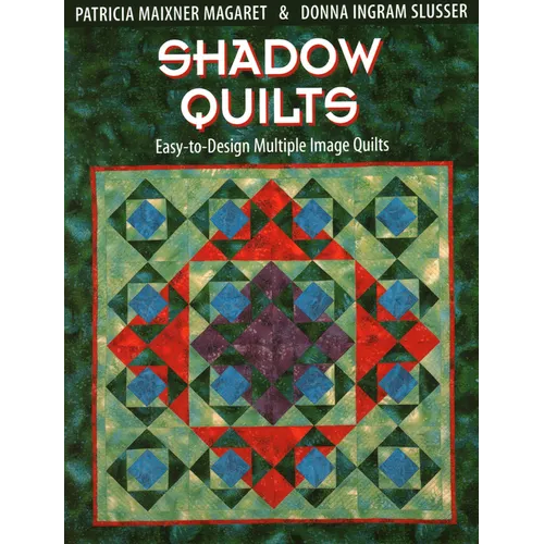 Shadow Quilts: Easy-To-Design Multiple Image Quilts