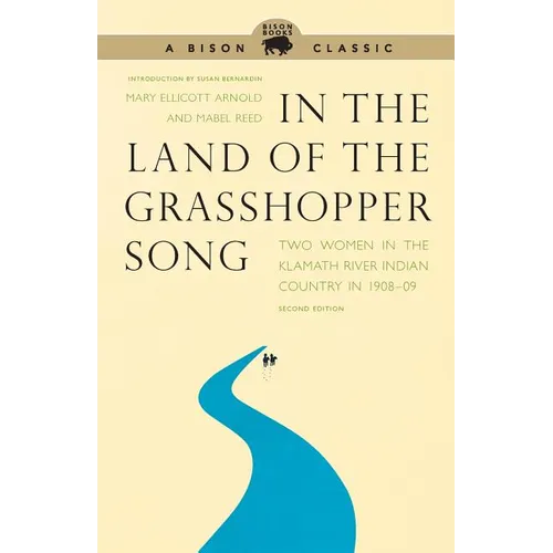 In the Land of the Grasshopper Song: Two Women in the Klamath River Indian Country in 1908-09