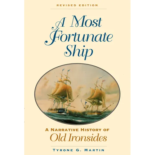 A Most Fortunate Ship: A Narrative History of Old Ironsides