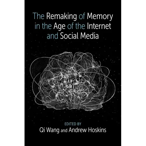 The Remaking of Memory in the Age of the Internet and Social Media