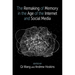 The Remaking of Memory in the Age of the Internet and Social Media