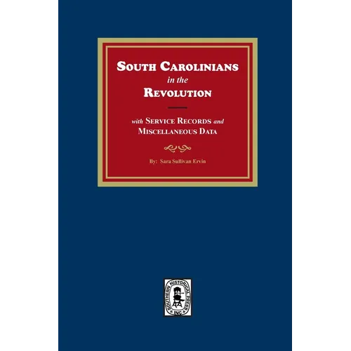 South Carolinians in the Revolution with Service Records and Miscellaneous Data