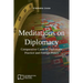 Meditations on Diplomacy: Comparative Cases in Diplomatic Practice and Foreign Policy