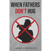 When Fathers Don't Hug