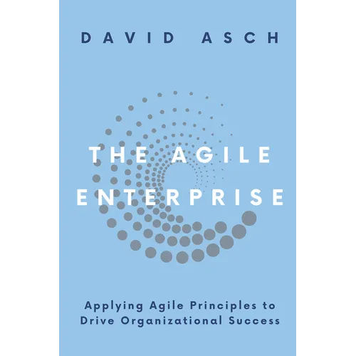 The Agile Enterprise: Applying Agile Principles to Drive Organizational Success