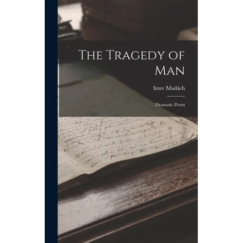 The Tragedy of Man: Dramatic Poem