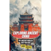 Exploring Ancient China: The Ancient Worlds Just For Kids