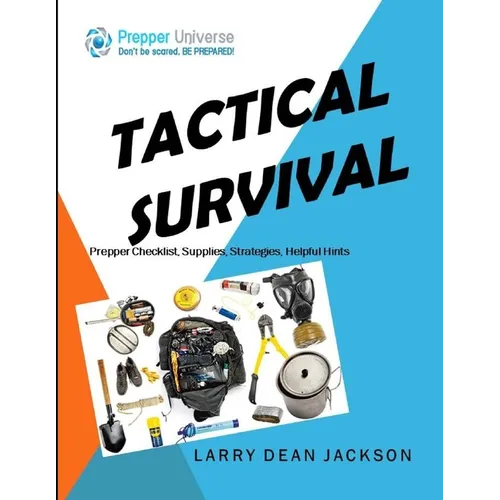 Tactical Survival: Prepper Checklist, Supplies, Strategies, Helpful Hints