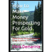 How to Make Money Prospecting For Gold: Make Money While Enjoying the Great Outdoors - Fun Hobby
