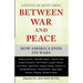 Between War and Peace: How America Ends Its Wars