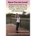 Know You Are Loved: Inspirational Notes to My Daughter on Her Journey to Recovery, Rediscovery and Self-Empowerment