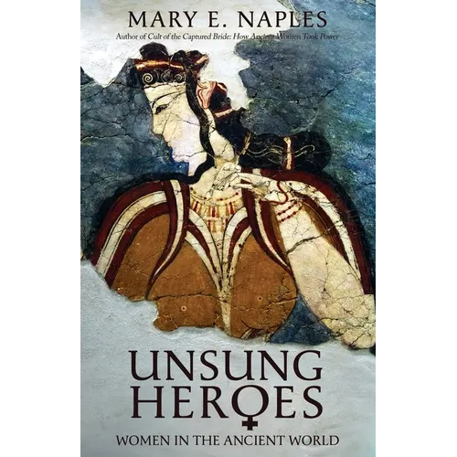 Unsung Heroes: Women in the Ancient World