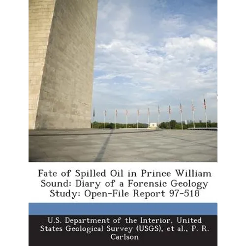 Fate of Spilled Oil in Prince William Sound: Diary of a Forensic Geology Study: Open-File Report 97-518
