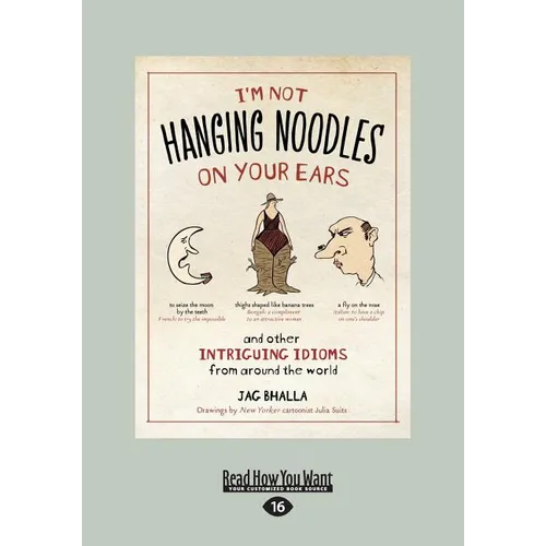 I'm Not Hanging Noodles on Your Ears and Other Intriguing Idioms From Around the World