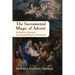 The Sacramental Magic of Advent: A Guide to Christian Ceremonial Ritual at Christmas