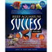 Reef Aquarium Success - Volume 1: Learn How To Maintain A Beautiful Mini-Ocean Environment Within Your Tank
