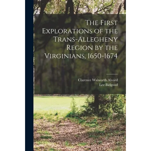 The First Explorations of the Trans-Allegheny Region by the Virginians, 1650-1674