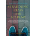 Straddling Class in the Academy: 26 Stories of Students, Administrators, and Faculty From Poor and Working-Class Backgrounds and Their Compelling Less