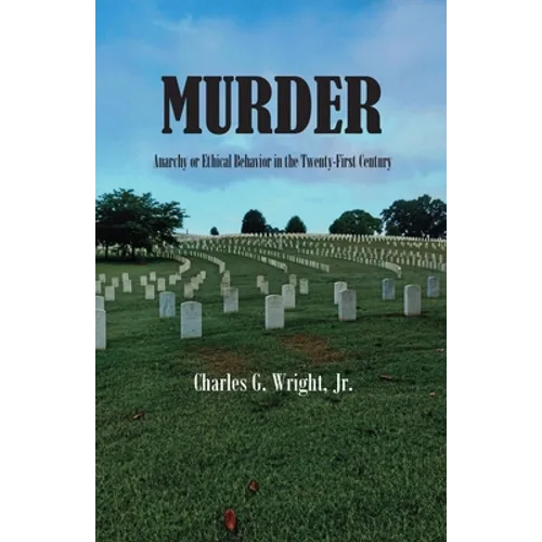 Murder: Anarchy or Ethical Behavior in the Twenty-First Century