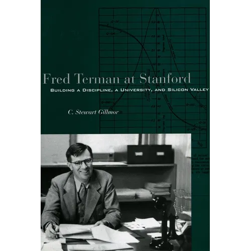 Fred Terman at Stanford: Building a Discipline, a University, and Silicon Valley