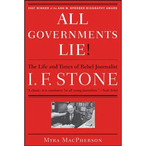 All Governments Lie: The Life and Times of Rebel Journalist I. F. Stone