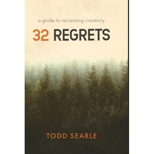32 Regrets: A Guide to Reclaiming Creativity