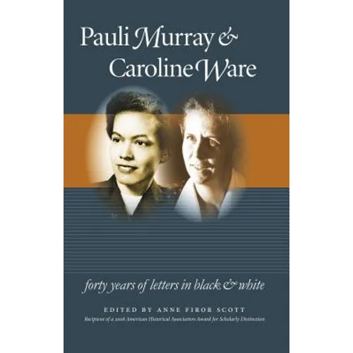 Pauli Murray and Caroline Ware: Forty Years of Letters in Black and White