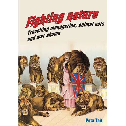 Fighting Nature: Travelling Menageries, Animal Acts and War Shows