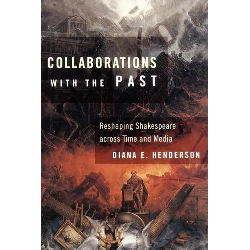 Collaborations with the Past: Reshaping Shakespeare Across Time and Media