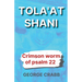 Tola'at Shani - The Crimson Worm of Psalm 22