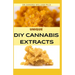 Unique DIY Cannabis Extracts: The Perfect Guide On How to Make Marijuana Extracts For Cooking in Your Home