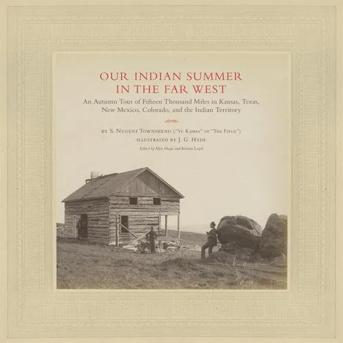 Our Indian Summer in the Far West: An Autumn Tour of Fifteen Thousand Miles in Kansas, Texas, New Mexico, Colorado, and the Indian Territory Volume 25