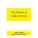The history of trade unionism