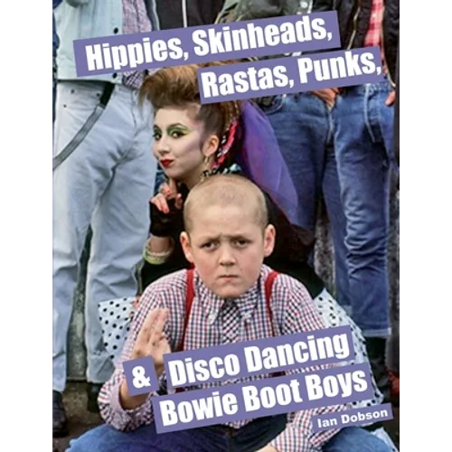 Hippies, Skinheads, Rastas, Punks & Disco Dancing Bowie Boot Boys: Screening Youth Subcultures 1967-1985