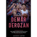 DeMar DeRozan: How DeMar DeRozan Became One of the NBA's Most Dynamic Players