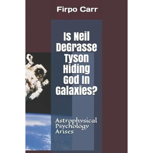 Is Neil Degrasse Tyson Hiding God in Galaxies?: Astrophysical Psychology Arises