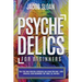 Psychedelics for Beginners: Treat PTSD, Drug Addiction, Depression, and Expand Your Mind - Using Ayahuasca, Magic Mushrooms, DMT, MDMA, LSD, and more