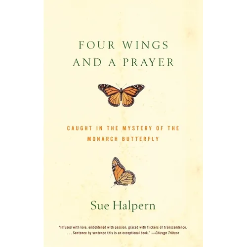 Four Wings and a Prayer: Caught in the Mystery of the Monarch Butterfly