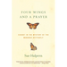 Four Wings and a Prayer: Caught in the Mystery of the Monarch Butterfly