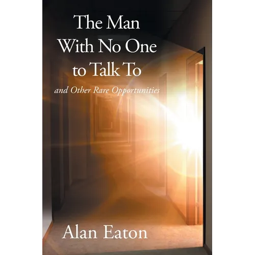 The Man with No One to Talk to: and Other Rare Opportunities