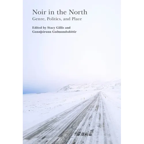 Noir in the North: Genre, Politics and Place