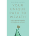Your Unique Path to Wealth: Create a life you love overflowing with abundance, joy, and purpose