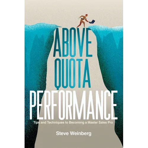 Above Quota Performance: Tips and Techniques to Becoming a Master Sales Pro