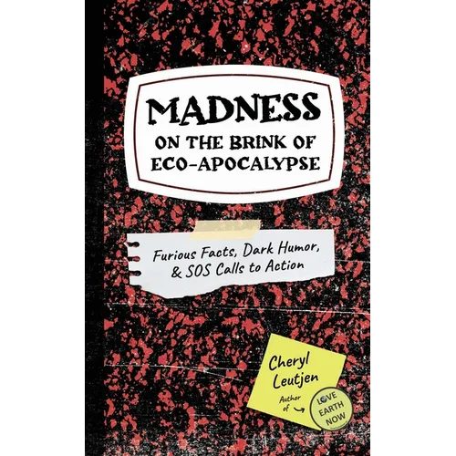 Madness on the Brink of Eco-Apocalypse: Furious Facts, Dark Humor & SOS Calls to Action